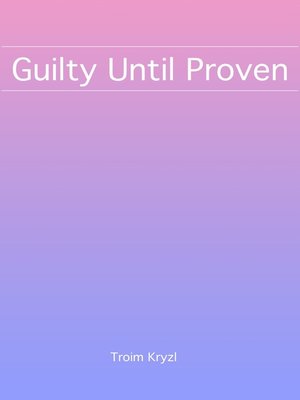 cover image of Guilty Until Proven